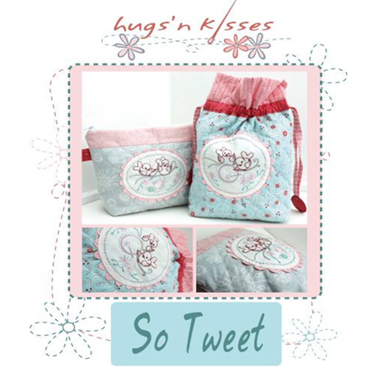 So Tweet zipper pouch and dilly bag Hugs 'N Kisses paper pattern with iron-on embroidery design